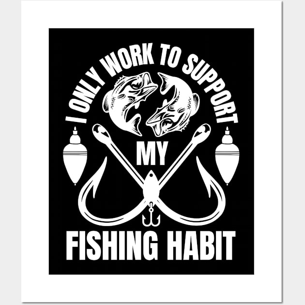 I Only Work To Support My Fishing Habit Wall Art by FullOnNostalgia